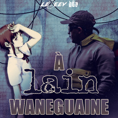 A (LAIN) WANEGUENE