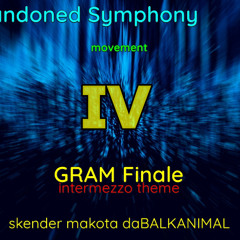 Intermezzo Pt 4of7 (Abandoned Symphony Movement V - Gram FINALE) - Skender Makota daBALKANIMAL