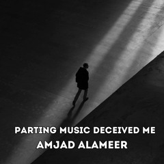 Parting Music Deceived Me