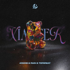 Arkins & RAIN & TOPGREAT - Xiantek