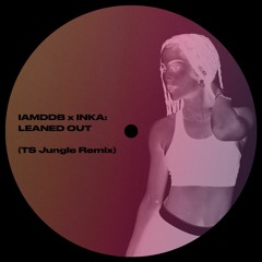 IAMDDB x INKA - Leaned Out (TS Jungle Remix)(FREE DOWNLOAD)