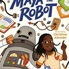 READ [PDF EBOOK EPUB KINDLE] Maya and the Robot by  Eve L. Ewing &  Christine Almeda