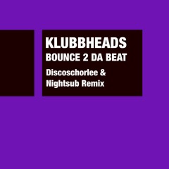 Klubbheads - Bounce 2 Da Beat (Discoschorlee X Nightsub Remix)