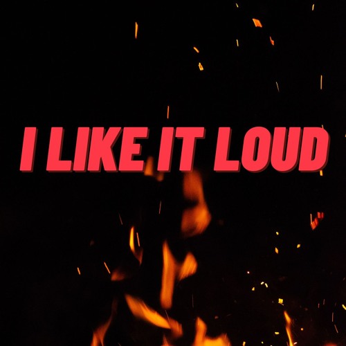 I like it loud