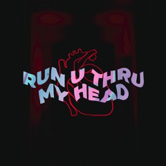 run u thru my head