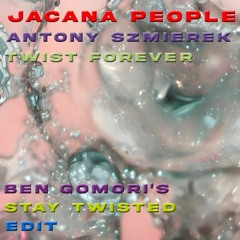 Jacana People Feat. Antony Szmierek - Twist Forever (Ben Gomori's Stay Twisted Edit) [FREE DOWNLOAD]