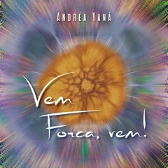Andrea Yaná - Vem Força, Vem!