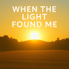 When the Light Found Me