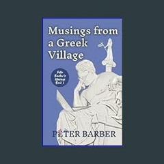 PDF/READ 📖 Musings from a Greek Village: Peter Barber's Musings     Kindle Edition Pdf Ebook