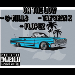 On The Low - Flopez, G-mill$, Tae’Sean X