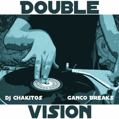 Dj Chakitos & Ganco Breaks - Double Vision