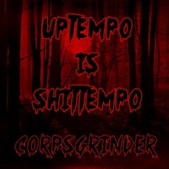 UPTEMPO IS SHITTEMPO - Corpsgrinder - No.5