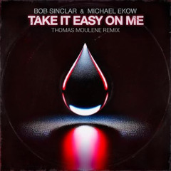 TAKE IT EASY ON ME - BOB SINCLAR & MICHEAL EKOW (THOMAS MOULENE REMIX)