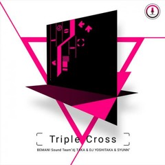 Triple Cross - BEMANI Sound Team "dj TAKA & DJ YOSHITAKA & SYUNN"