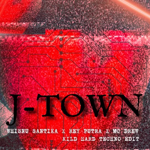 Whisnu Santika , Rey Putra , Mc Drwe - J-Town (KILD HardTechno Edit)