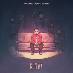 Fairlane, Syence & Kwesi - Replay