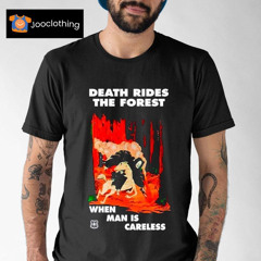 Death Rides The Forest When Man Is Careless Shirt