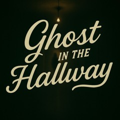 Ghost in The Hallway (Songwriter Demo)