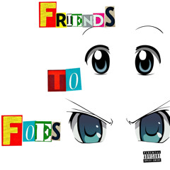 Friends to foes(prod by surreal)
