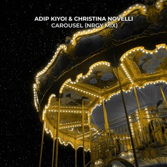 Adip Kiyoi & Christina Novelli - Carousel (NRGY Mix)