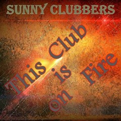 Sunny Clubbers - This Club is on Fire