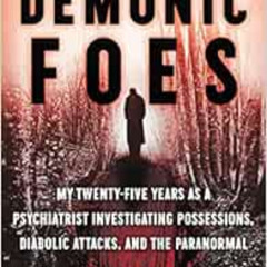 DOWNLOAD PDF 📧 Demonic Foes: My Twenty-Five Years as a Psychiatrist Investigating Po
