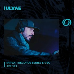 ULVAE | Parvati Records Series Ep. 80 | 23/11/2023