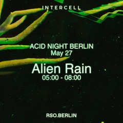 Alien Rain at Intercell - Acid Night - RSO Berlin 2022