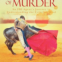 GET [EPUB KINDLE PDF EBOOK] Matador of Murder-An FBI Agent's Journey in Understanding