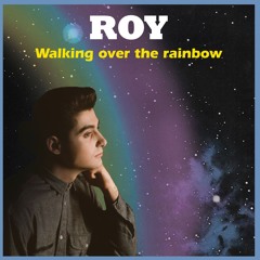Walking Over The Rainbow (Roy) - original version