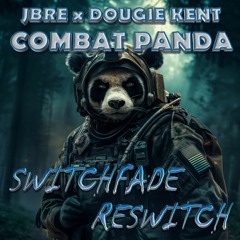 Jbre x Dougie Kent - Combat Panda (SWITCHFADE RESWITCH)