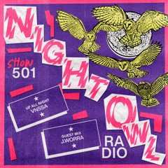 Night Owl Radio 501 ft. VNSSA and J. Worra