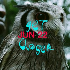 Get Closer - Juin 2022