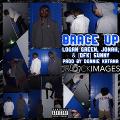 BRACE UP - LOGAN GREEN, JONAH, [DFK] SUNNY (PROD.DONNIE KATANA)