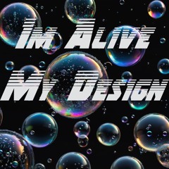 Im Alive  My Design