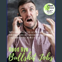 [EBOOK] ✨ Good Bye Bullshit Jobs: Deal with your boss, only do useful things, find meaning & earn