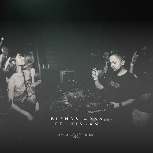Blends #066 | ft. Kishan