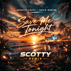 Jennifer Lopez x David Guetta - Save me tonight (Scotty Remix)