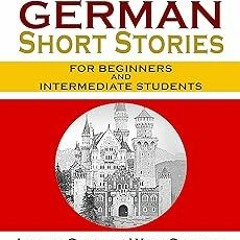 100 German Short Stories For Beginners And Intermediate Students: Learn German With Stories + 1