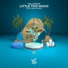 Dallerium - Little Too Much (feat. ANML KNGDM)