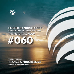 The Future Is Now Ep. 060- TFIN [Trance & Progressive] by North Skies - 03/10/2025