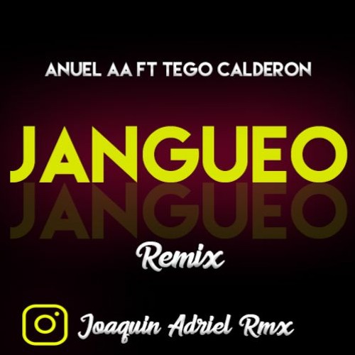 JANGUEO REMIX JOAQUIN ADRIEL RMX  -ANUEL AA - TEGO CALDERON