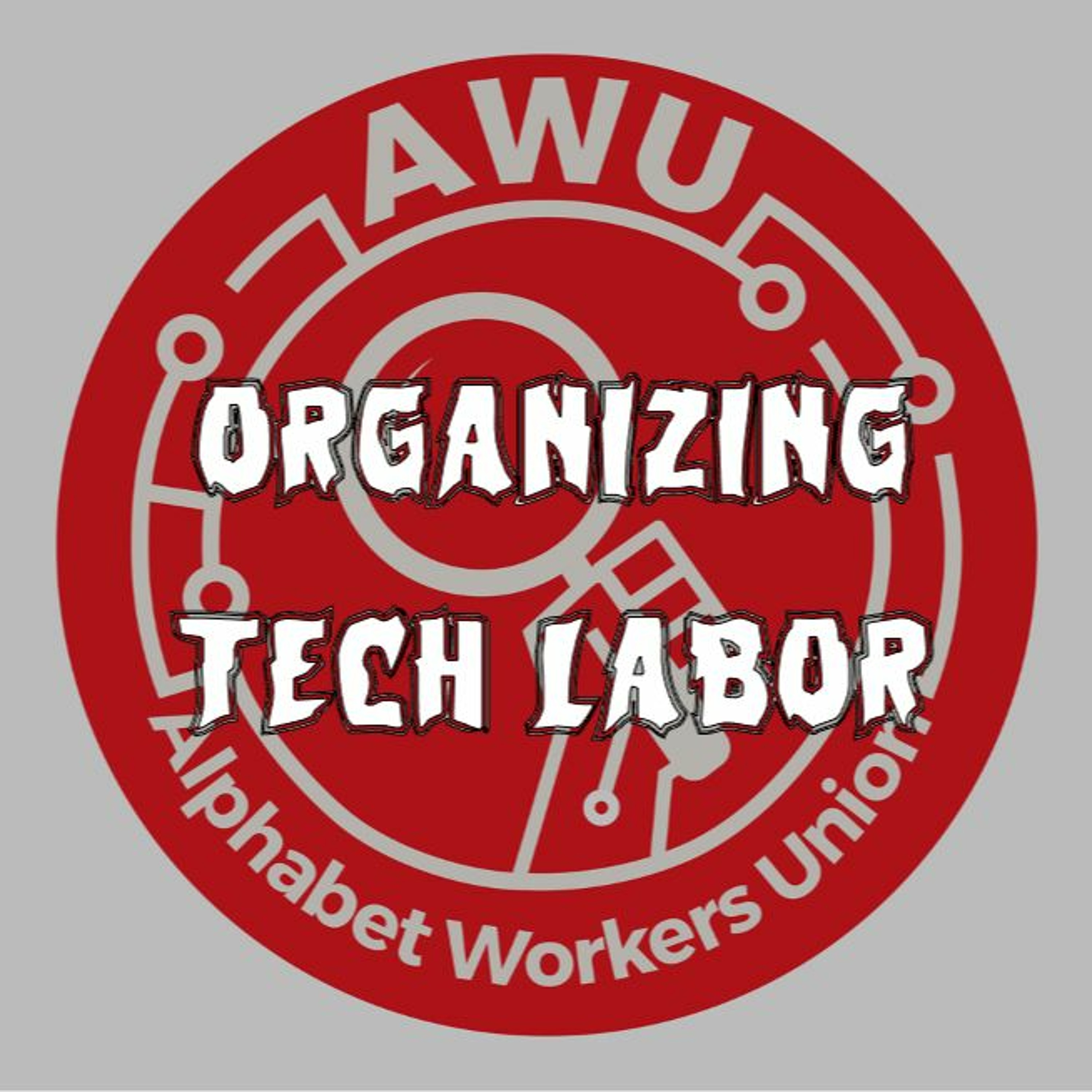 260. Organizing Tech Labor (ft. Alphabet Workers Union)