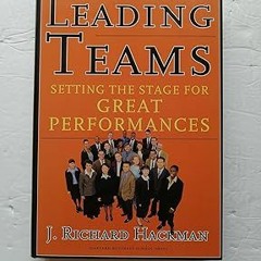 PDF KINDLE DOWNLOAD Leading Teams: Setting the Stage for Great Performances By  J. Richard Hack