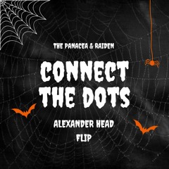 THE PANACEA & RAIDEN - CONECT THE DOTS ( ALEXANDER HEAD FLIP ) "FREE DOWNLOAD"