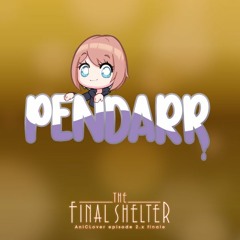 Pendarr Live @ The Final Shelter: AniCLover episode 2.x finale