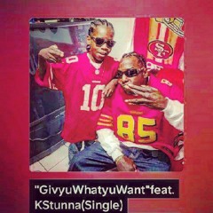 "GivyuWhatyuWant"feat.KStunna(Single)