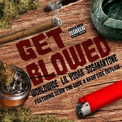 GET BLOWED BY WORLDWIDE, LIL YODAA, AND SOSANANTONE FEATURING DEVIN THE DUDE, AND NAWFSIDE OUTLAW