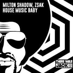 Milton Shadow, Zsak - House Music Baby