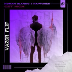 Roman Blanco & Raptures. - Get High (Vazor Flip)